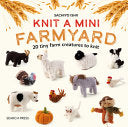 Knit a Mini Farmyard: 20 tiny farm animals to knit by Phoenix Books