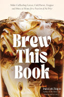 Brew This Book: Make Coffee Shop Lattes, Cold Brew by Phoenix Books