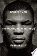 Baddest Man: The Making of Mike Tyson by Phoenix Books
