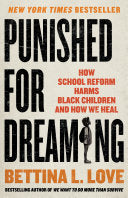 Punished for Dreaming How School Reform Harms Blac