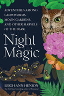 Night Magic: Adventures Among Glowworms, Moon Gard