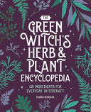 Green Witch's Herb and Plant Encyclopedia: 150 Ing by Phoenix Books
