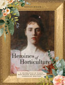 Heroines of Horticulture: A Celebration of Women W by Phoenix Books