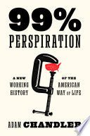 99 Perspiration: A New Working History of the Amer by Phoenix Books