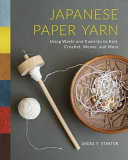 Japanese Paper Yarn: Using Washi and Kami-ito to K by Phoenix Books