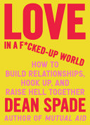 Love in a F*cked-Up World: How to Build Relationsh