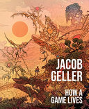 How a Game Lives The Annotated Essays of Jacob Gel by Phoenix Books