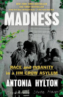 Madness: Race and Insanity in a Jim Crow Asylum
