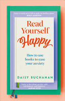 Read Yourself Happy: How to Use Books to Ease Your