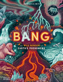 Bang: The Wild Wonders of Earth's Phenomena by Phoenix Books