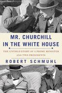 Mr. Churchill in the White House: The Untold Story