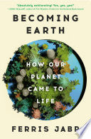Becoming Earth: How Our Planet Came to Life by Phoenix Books
