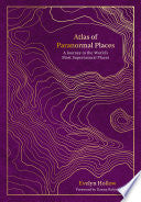 Atlas of Paranormal Places: A Journey to the World by Phoenix Books