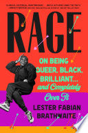 Rage: On Being Queer, Black, Brilliant . . . and C