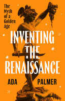 Inventing the Renaissance: The Myth of a Golden Ag by Phoenix Books