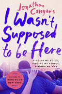 I Wasn't Supposed to Be Here: Finding My Voice, Fi by Phoenix Books