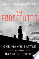 Prosecutor: One Man's Battle to Bring Nazis to Jus