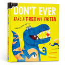 Don't Ever Take a T-Rex out for Tea by Phoenix Books
