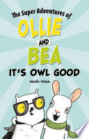 Its Owl Good (The Super Adventures of Ollie and Be by Phoenix Books