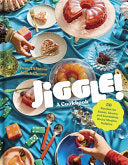 Jiggle!: A Cookbook: 50 Recipes for Sweet, Savory, by Phoenix Books