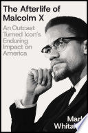 Afterlife of Malcolm X: An Outcast Turned Icon's E by Phoenix Books