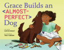 Grace Builds an Almost-Perfect Dog by Phoenix Books