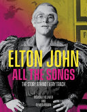 Elton John All the Songs The Story Behind Every Tr by Phoenix Books