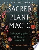 Blackthorn's Book of Sacred Plant Magic: Spells, R by Phoenix Books