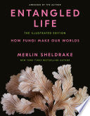 Entangled Life The Illustrated Edition How Fungi M by Phoenix Books
