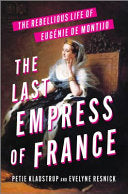 Last Empress of France: The Rebellious Life of Eug