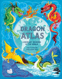 Dragon Atlas: Legendary Dragons of the World by Phoenix Books