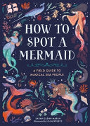 How to Spot a Mermaid: A Field Guide to Magical Se by Phoenix Books