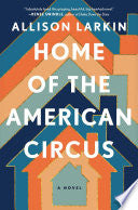 Home of the American Circus: A Novel by Phoenix Books