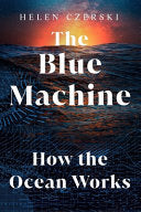 Blue Machine: How the Ocean Works by Phoenix Books