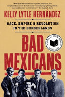 Bad Mexicans Race Empire and Revolution in the Bor by Phoenix Books