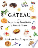 Gateau The Surprising Simplicity of French Cakes by Phoenix Books