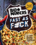 Bad Manners: Fast as F*ck: 101 Easy Recipes to Pac by Phoenix Books