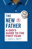 New Father: A Dad's Guide to the First Year