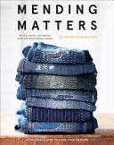 Mending Matters: Stitch, Patch, and Repair Your Fa