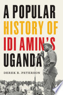 Popular History of Idi Amin's Uganda
