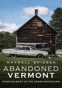 Abandoned Vermont : Dishevelment in the Green Moun by Phoenix Books