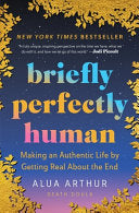 Briefly Perfectly Human: Making an Authentic Life by Phoenix Books