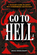 Go to Hell: A Traveler's Guide to Earth's Most Oth by Phoenix Books