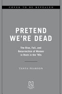 Pretend We're Dead: The Rise, Fall, and Resurrecti