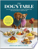 Dogs Table 120+ Easy Real-Food Recipes for Happier by Phoenix Books