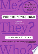 Pronoun Trouble: The Story of Us in Seven Little W
