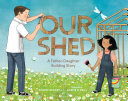 Our Shed : A Father-daughter Building Story