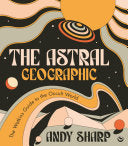 Astral Geographic: The Watkins Guide to the Occult by Phoenix Books