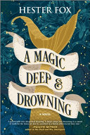 Magic Deep and Drowning: A Novel