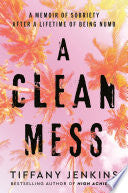 Clean Mess: A Memoir of Sobriety After a Lifetime by Phoenix Books